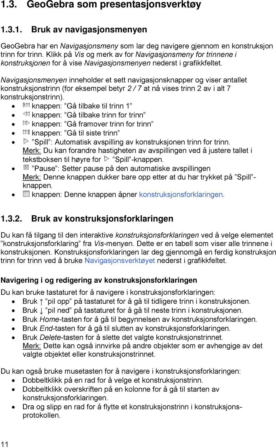 Navigasjonsmenyen inneholder et sett navigasjonsknapper og viser antallet konstruksjonstrinn (for eksempel betyr 2 / 7 at nå vises trinn 2 av i alt 7 konstruksjonstrinn).