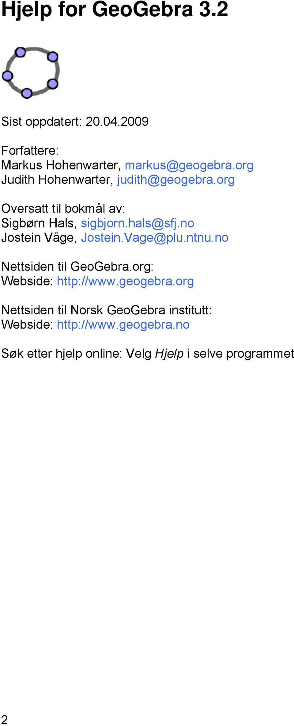 no Jostein Våge, Jostein.Vage@plu.ntnu.no Nettsiden til GeoGebra.org: Webside: http://www.geogebra.