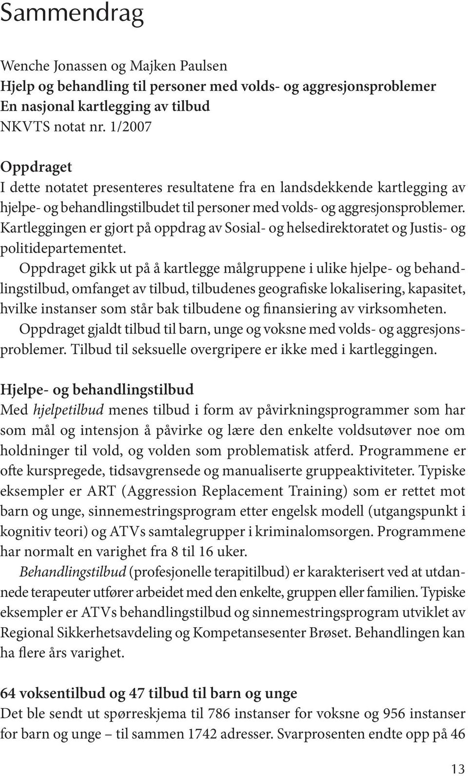 Kartleggingen er gjort på oppdrag av Sosial- og helsedirektoratet og Justis- og politidepartementet.