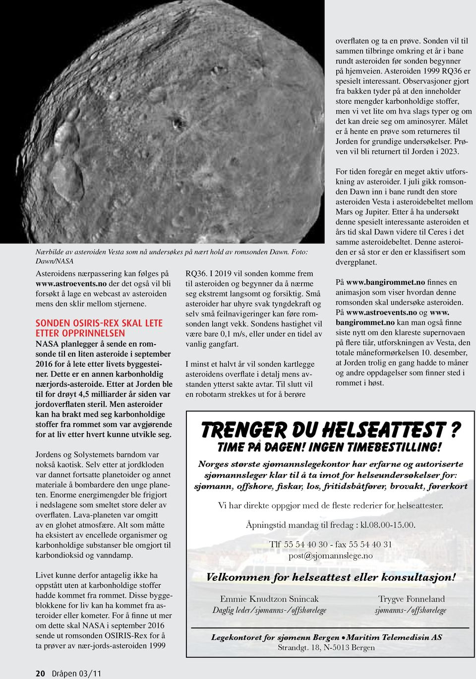 Sonden OSIRIS-Rex skal lete etter opprinnelsen NASA planlegger å sende en romsonde til en liten asteroide i september 2016 for å lete etter livets byggesteiner.