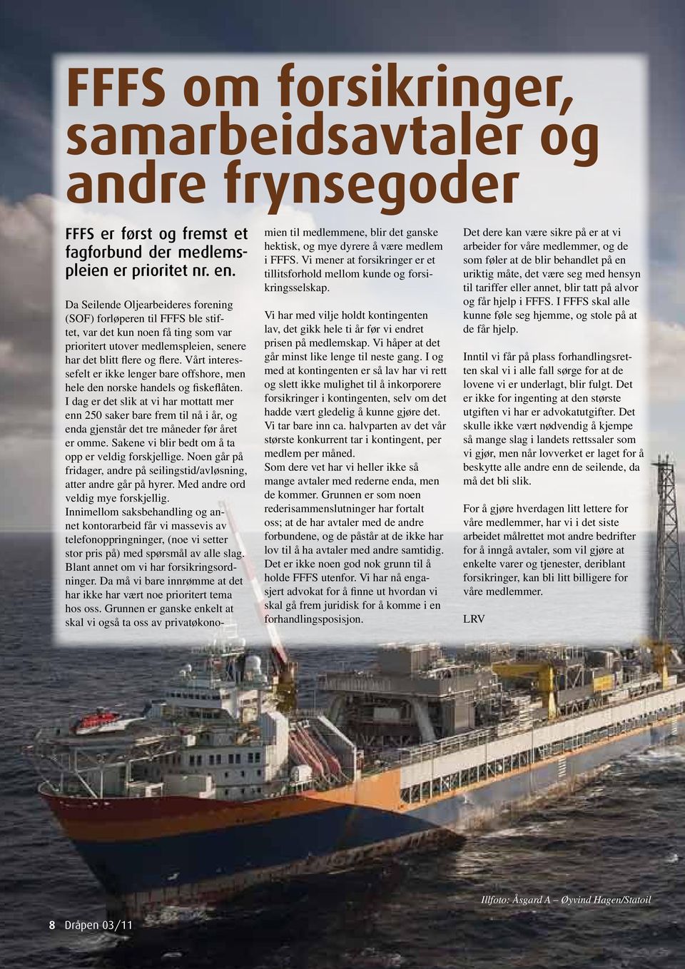 Vårt interessefelt er ikke lenger bare offshore, men hele den norske handels og fiskeflåten.