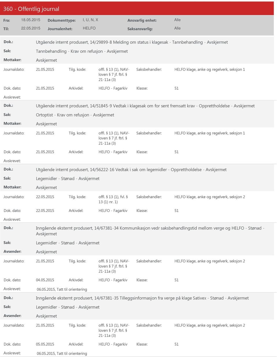 2015 - Fagarkiv 51 tgående internt produsert, 14/51845-9 Vedtak i klagesak om for sent fremsatt krav - Opprettholdelse - Ortoptist - Krav om refusjon - Journaldato: 21.05.2015 Tilg. kode: offl.