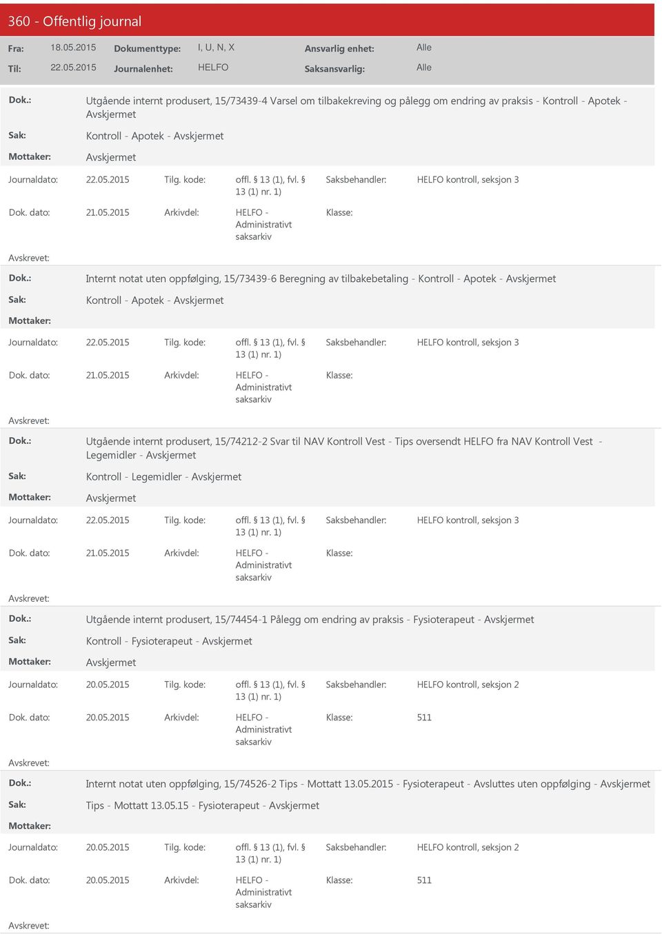 kode: kontroll, seksjon 3 21.05.2015 - tgående internt produsert, 15/74212-2 Svar til NAV Kontroll Vest - Tips oversendt fra NAV Kontroll Vest - Legemidler - Kontroll - Legemidler - Journaldato: 22.