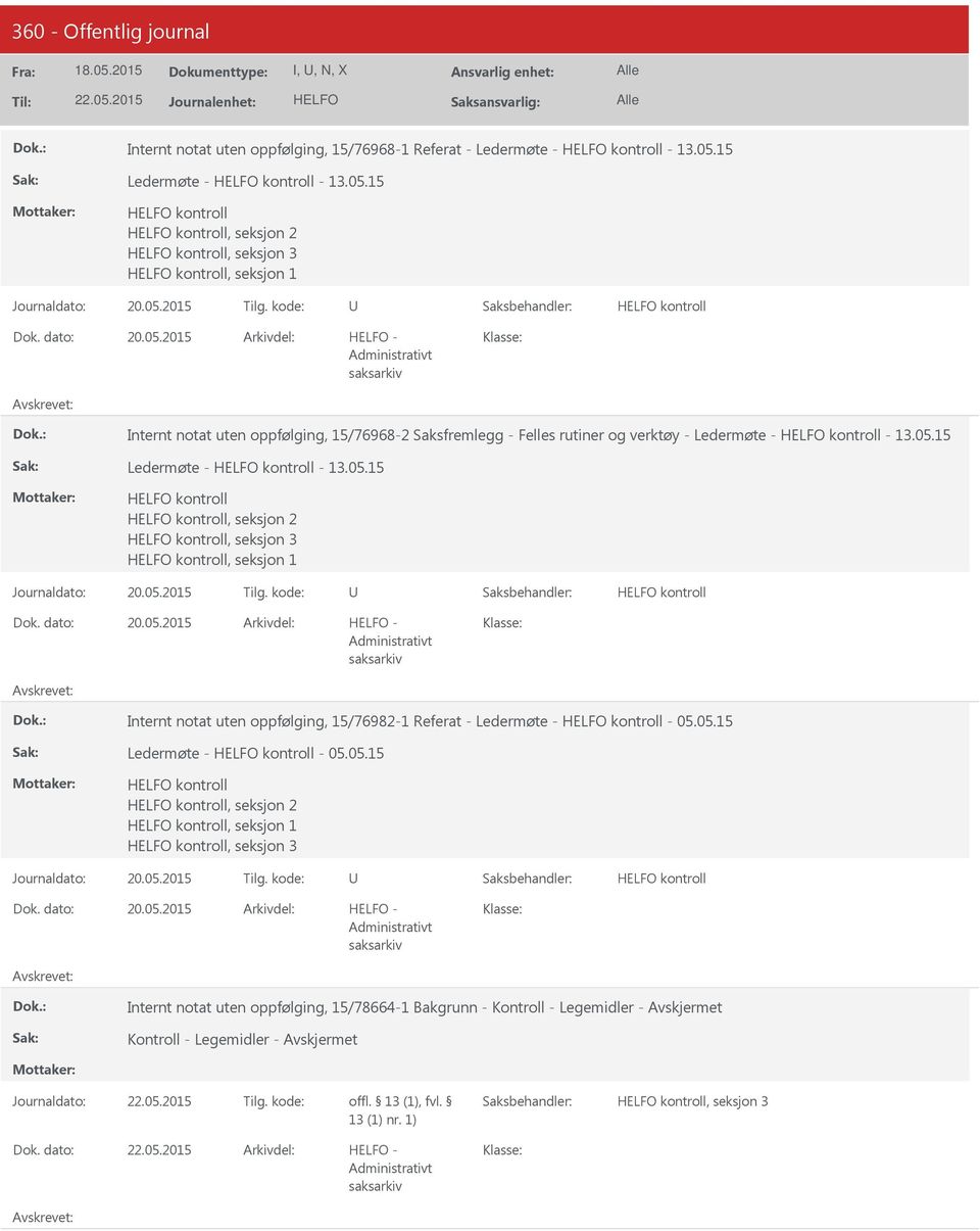 05.2015 Tilg. kode: kontroll 20.05.2015 - Internt notat uten oppfølging, 15/76982-1 Referat - Ledermøte - kontroll - 05.05.15 Ledermøte - kontroll - 05.05.15 kontroll kontroll, seksjon 2 kontroll, seksjon 1 kontroll, seksjon 3 Journaldato: 20.