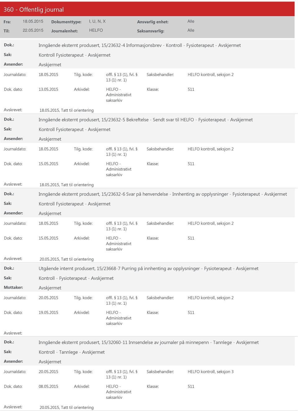 05.2015 Tilg. kode: kontroll, seksjon 2 15.05.2015-18.05.2015, Tatt til orientering Inngående eksternt produsert, 15/23632-6 Svar på henvendelse - Innhenting av opplysninger - Fysioterapeut - Kontroll Fysioterapeut - Journaldato: 18.