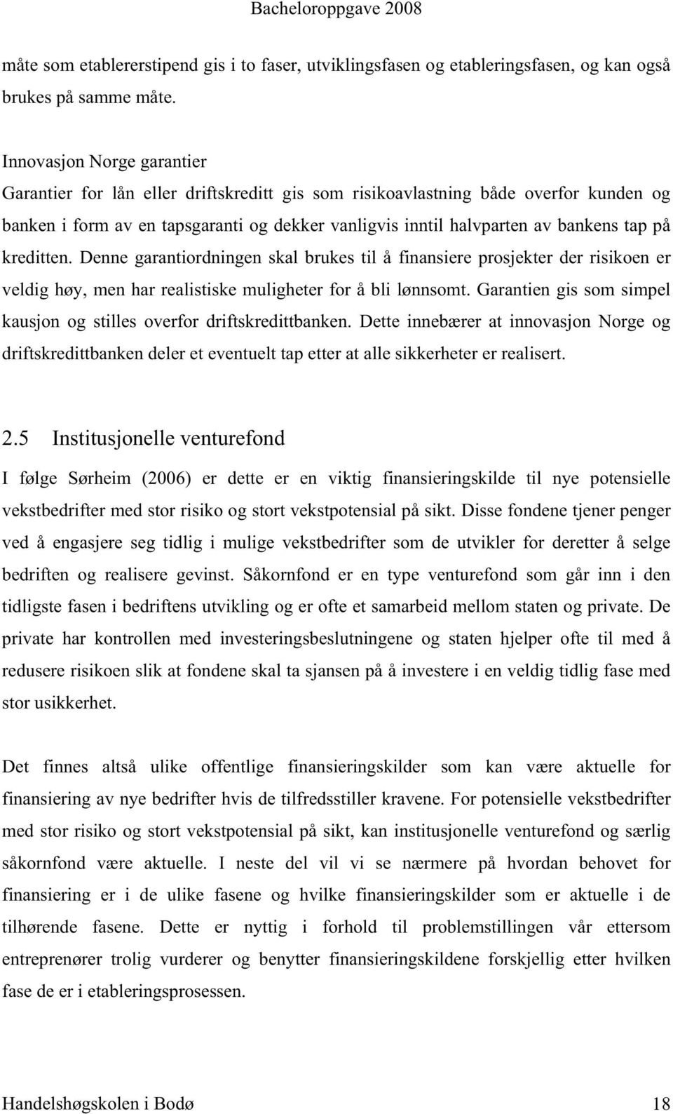 på kreditten. Denne garantiordningen skal brukes til å finansiere prosjekter der risikoen er veldig høy, men har realistiske muligheter for å bli lønnsomt.