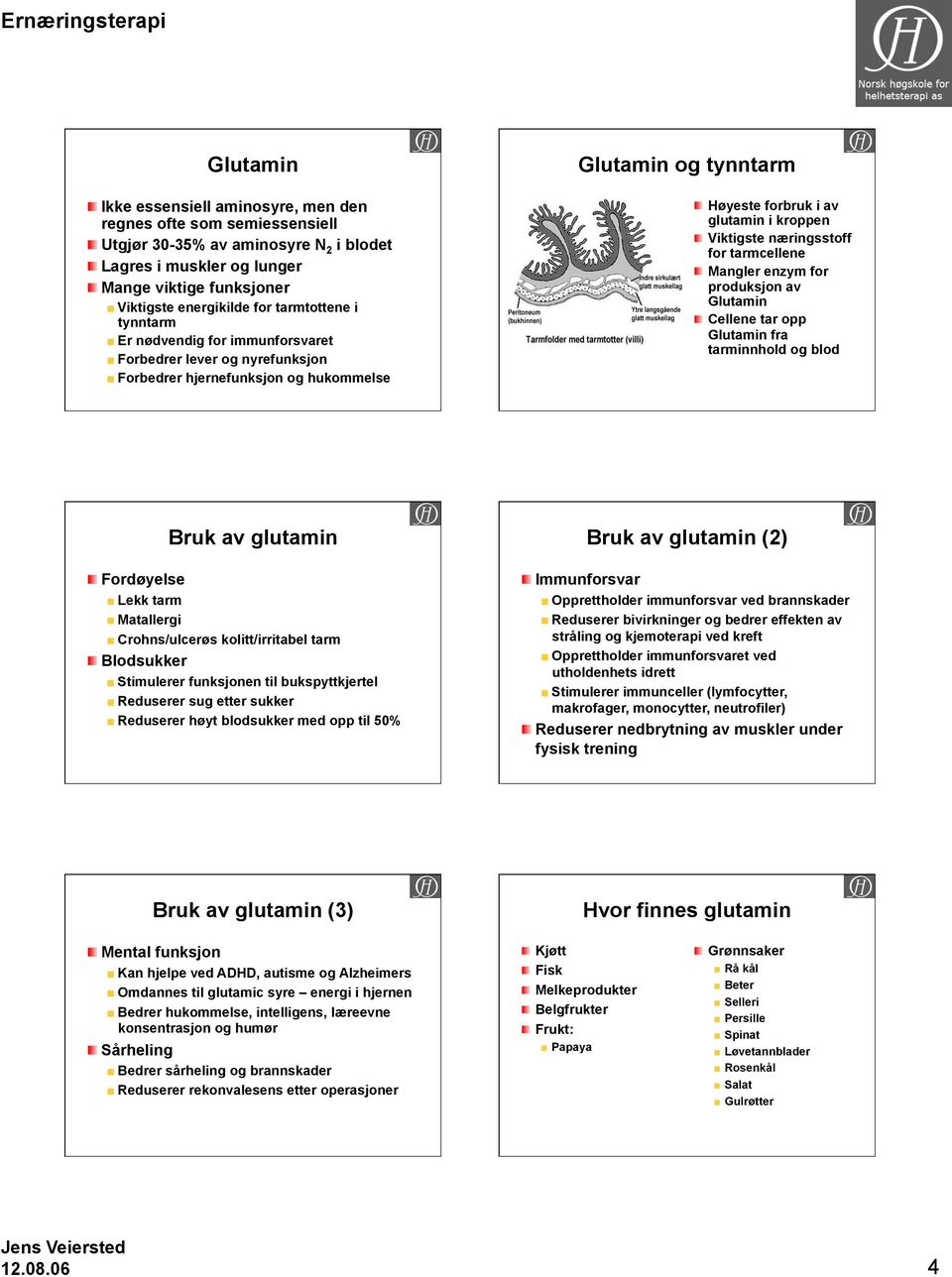 enzym for produksjon av Cellene tar opp fra tarminnhold og blod Fordøyelse Lekk tarm Matallergi Bruk av glutamin Crohns/ulcerøs kolitt/irritabel tarm Blodsukker Stimulerer funksjonen til