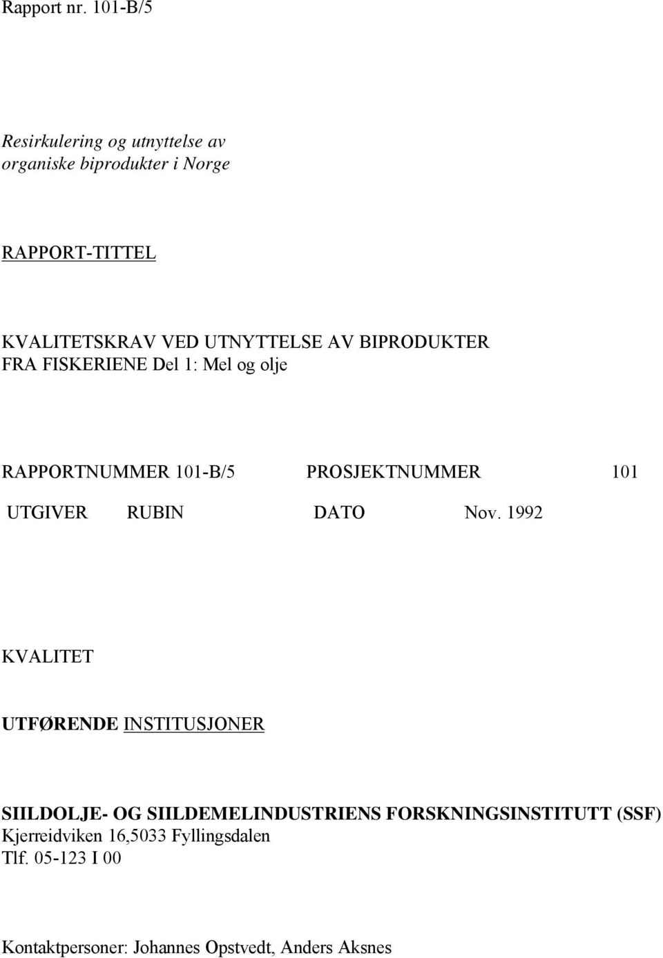 UTNYTTELSE AV BIPRODUKTER FRA FISKERIENE Del 1: Mel og olje RAPPORTNUMMER 101-B/5 PROSJEKTNUMMER 101 UTGIVER