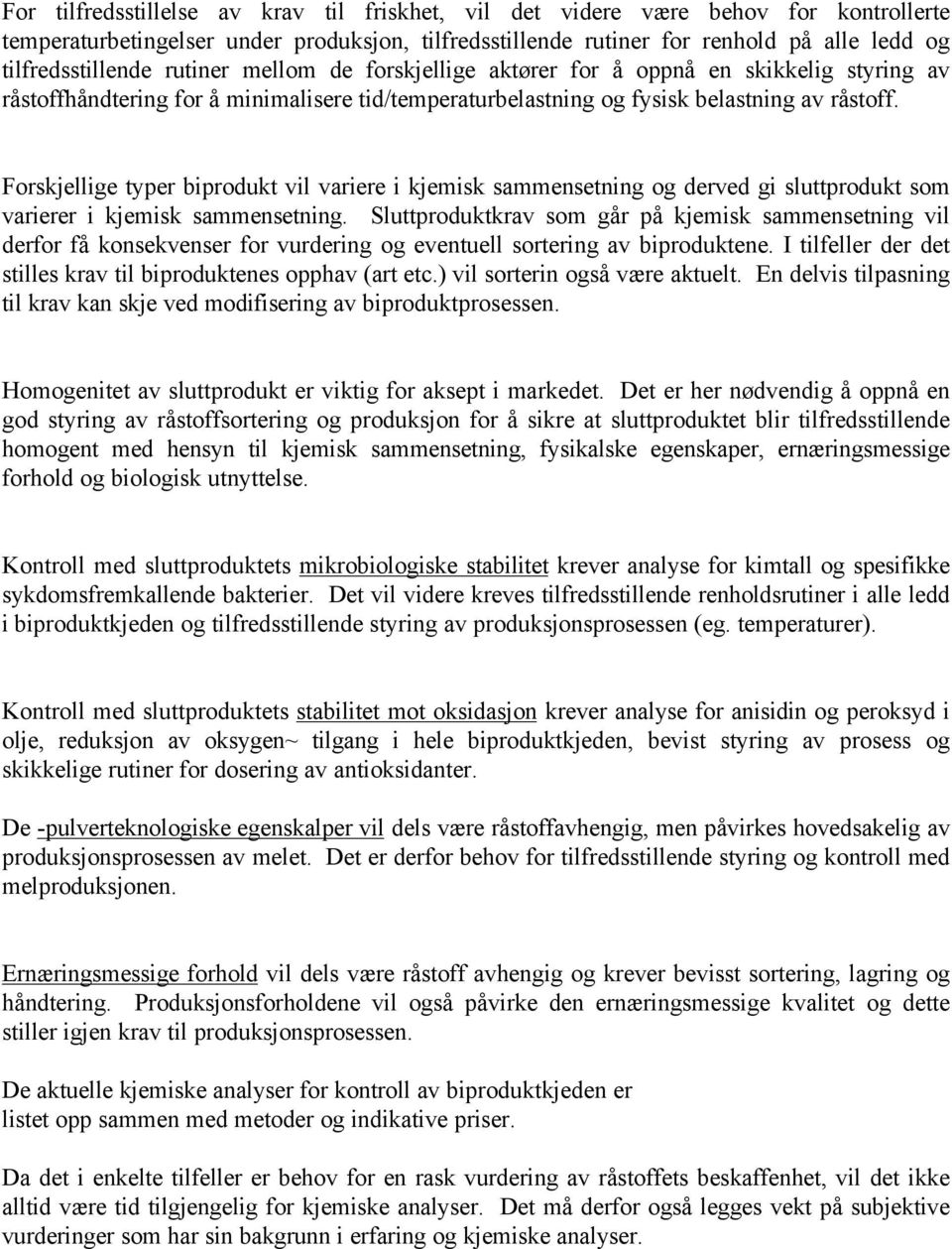 Forskjellige typer biprodukt vil variere i kjemisk sammensetning og derved gi sluttprodukt som varierer i kjemisk sammensetning.