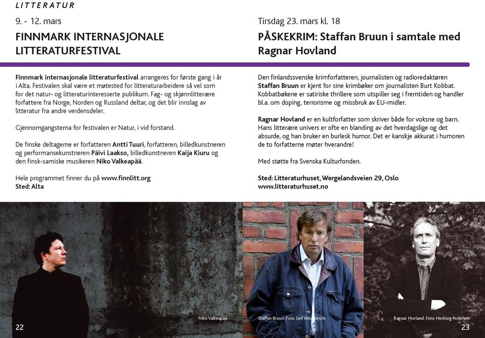 Festivalen skal være et møtested for litteraturarbeidere så vel som for det natur- og litteraturinteresserte publikum.