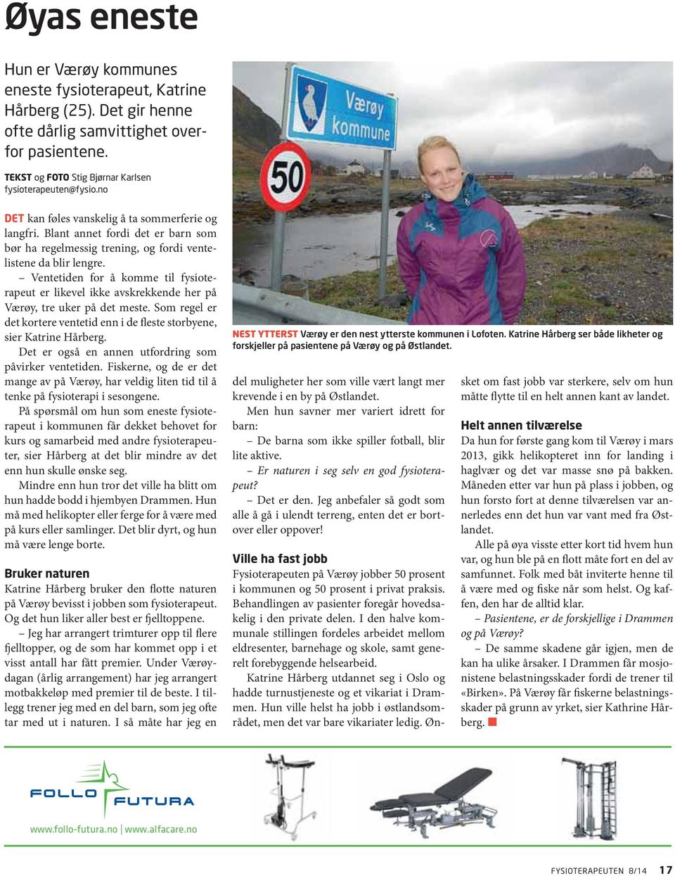 Ventetiden for å komme til fysioterapeut er likevel ikke avskrekkende her på Værøy, tre uker på det meste. Som regel er det kortere ventetid enn i de fleste storbyene, sier Katrine Hårberg.