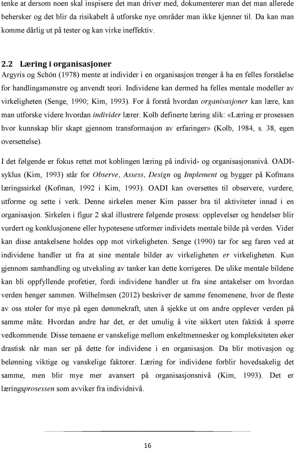 2 Læring i organisasjoner Argyris og Schön (1978) mente at individer i en organisasjon trenger å ha en felles forståelse for handlingsmønstre og anvendt teori.