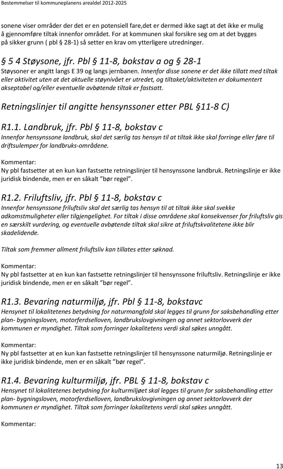 Pbl 11-8, bokstav a og 28-1 Støysoner er angitt langs E 39 og langs jernbanen.