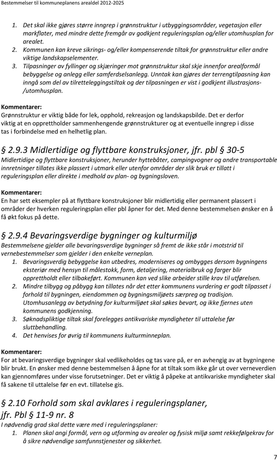 Tilpasninger av fyllinger og skjæringer mot grønnstruktur skal skje innenfor arealformål bebyggelse og anlegg eller samferdselsanlegg.