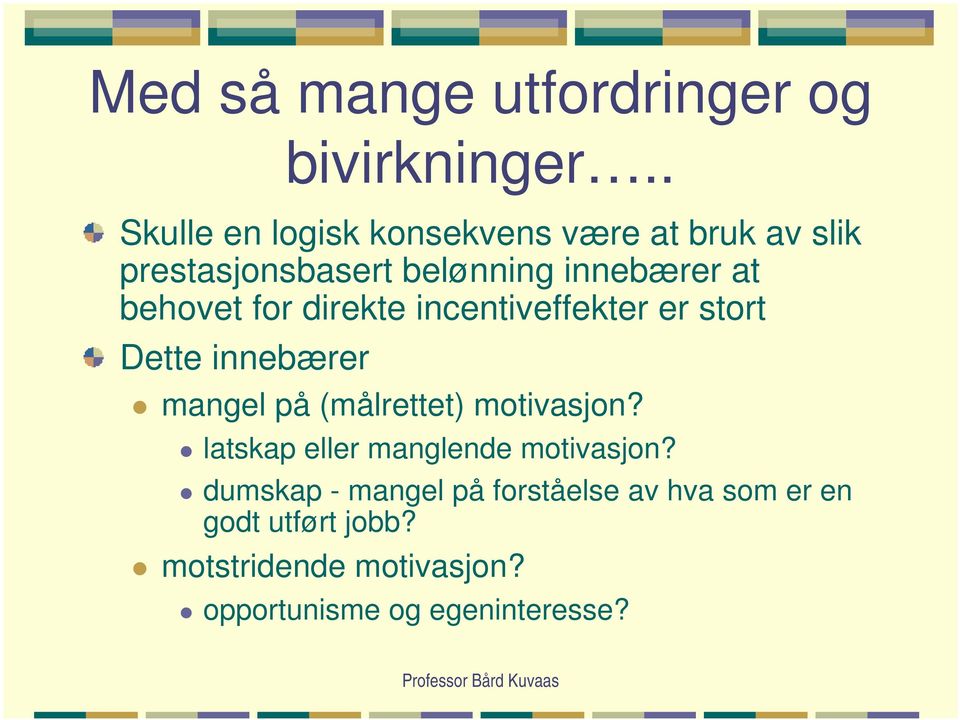 behovet for direkte incentiveffekter er stort Dette innebærer mangel på (målrettet) motivasjon?