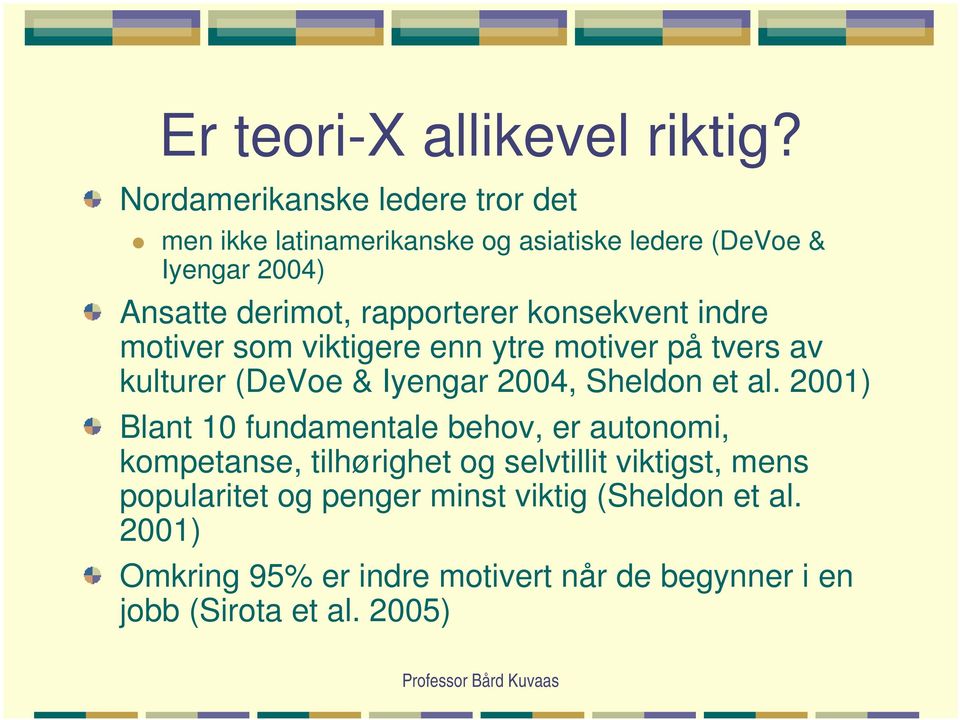 rapporterer konsekvent indre motiver som viktigere enn ytre motiver på tvers av kulturer (DeVoe & Iyengar 2004, Sheldon et al.