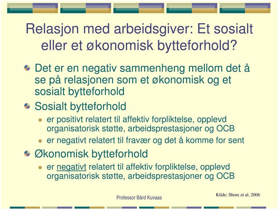 positivt relatert til affektiv forpliktelse, opplevd organisatorisk støtte, arbeidsprestasjoner og OCB er negativt relatert til