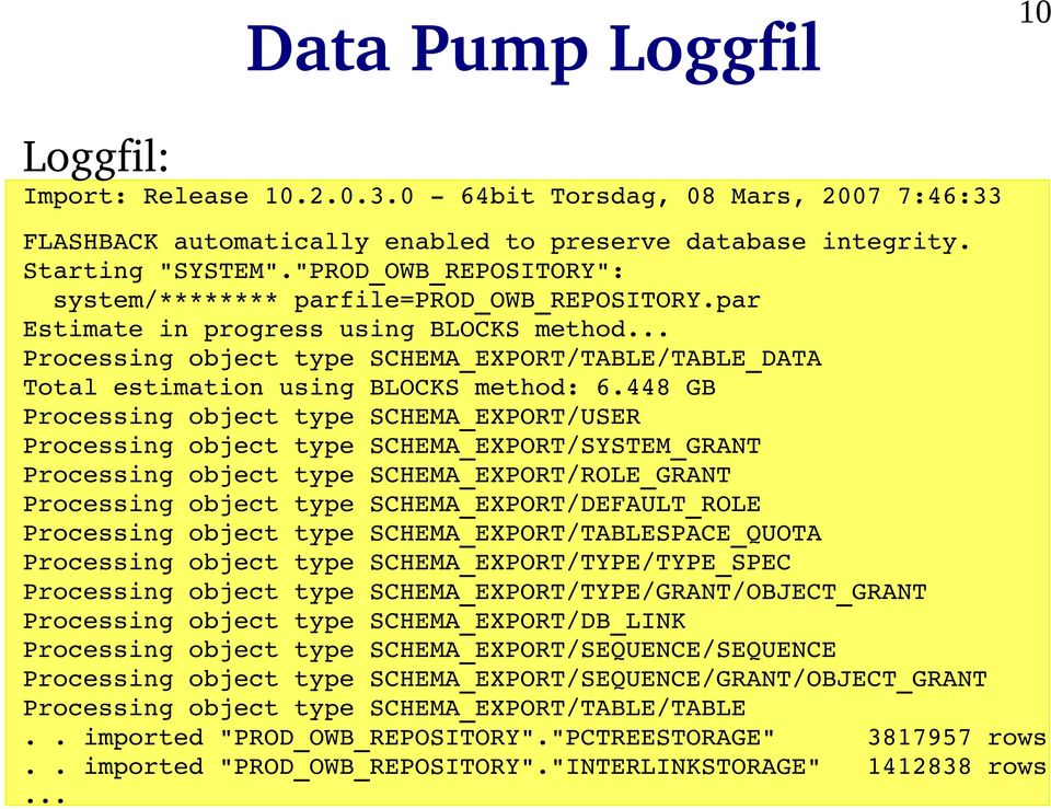 448 GB Processing object type SCHEMA_EXPORT/USER Processing object type SCHEMA_EXPORT/SYSTEM_GRANT Processing object type SCHEMA_EXPORT/ROLE_GRANT Processing object type SCHEMA_EXPORT/DEFAULT_ROLE