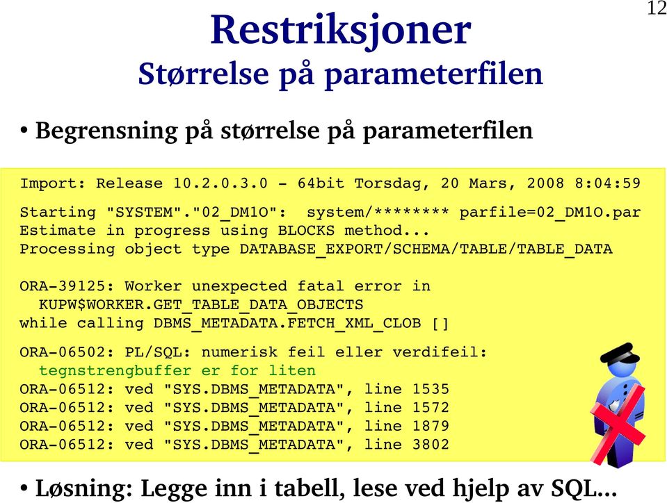 .. Processing object type DATABASE_EXPORT/SCHEMA/TABLE/TABLE_DATA ORA 39125: Worker unexpected fatal error in KUPW$WORKER.GET_TABLE_DATA_OBJECTS while calling DBMS_METADATA.