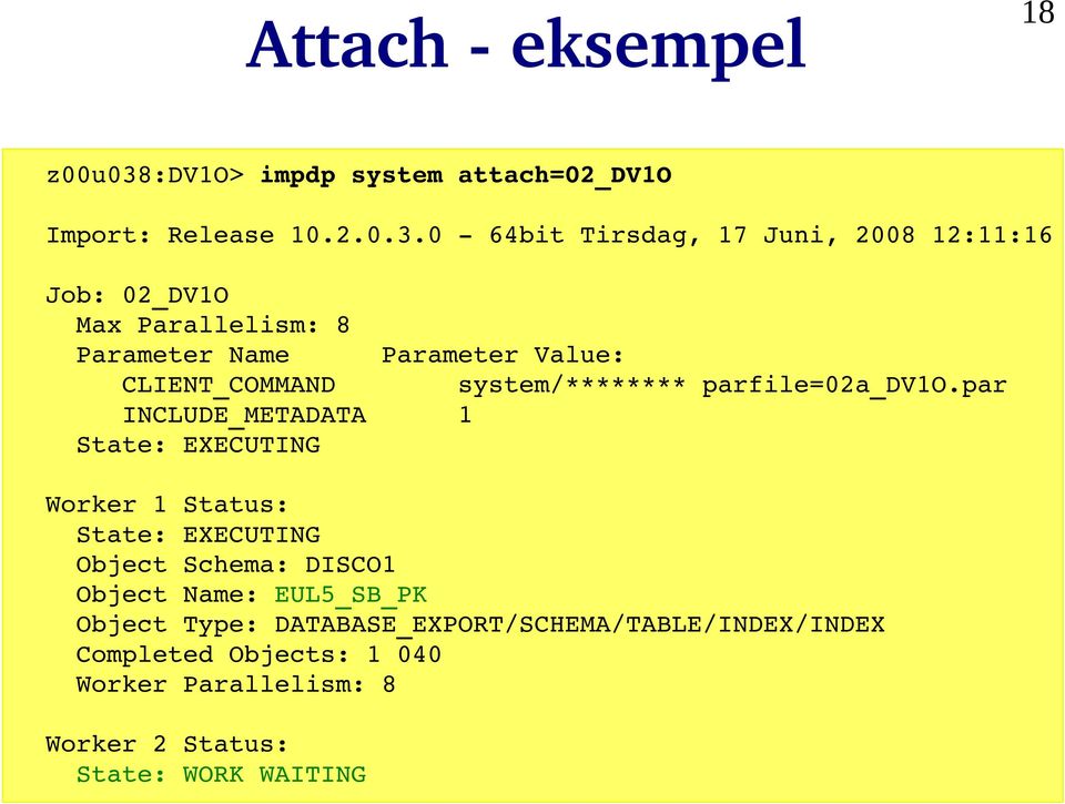 0 64bit Tirsdag, 17 Juni, 2008 12:11:16 Job: 02_DV1O Max Parallelism: 8 Parameter Name CLIENT_COMMAND INCLUDE_METADATA 1