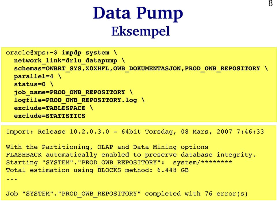 0 64bit Torsdag, 08 Mars, 2007 7:46:33 With the Partitioning, OLAP and Data Mining options FLASHBACK automatically enabled to preserve database integrity.