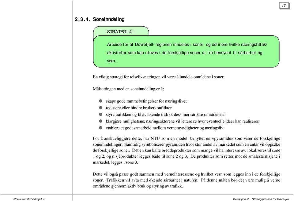 vern. En viktig strategi for reiselivsnæringen vil være å inndele områdene i soner.