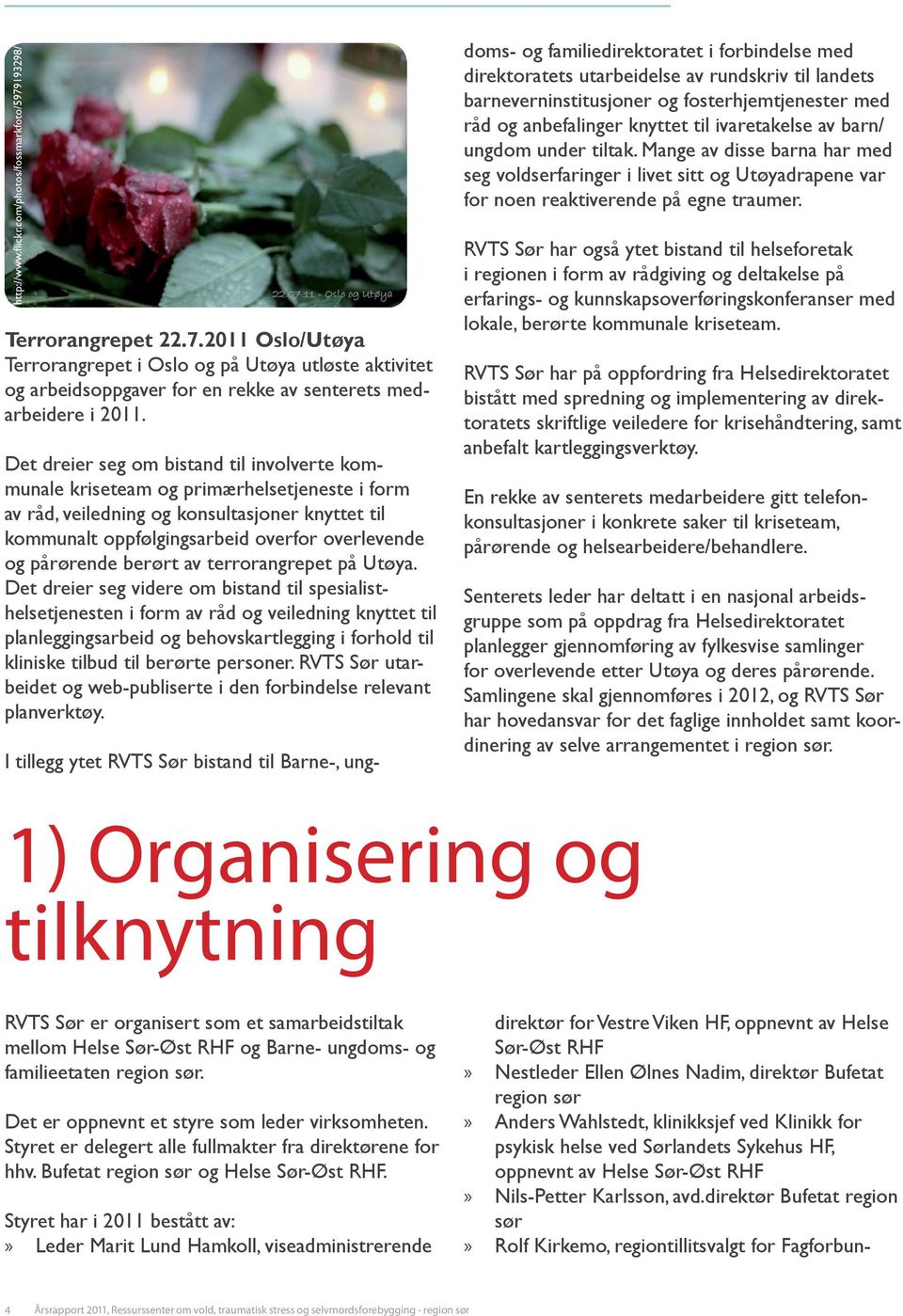 com/photos/fossmarkfoto/5979193298/ Terrorangrepet 22.7.2011 Oslo/Utøya Terrorangrepet i Oslo og på Utøya utløste aktivitet og arbeidsoppgaver for en rekke av senterets medarbeidere i 2011.