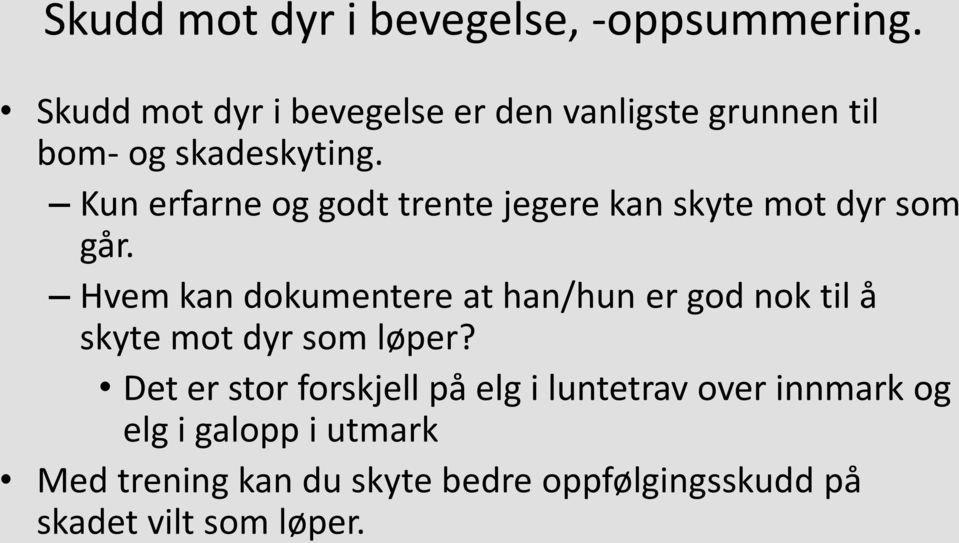 Kun erfarne og godt trente jegere kan skyte mot dyr som går.