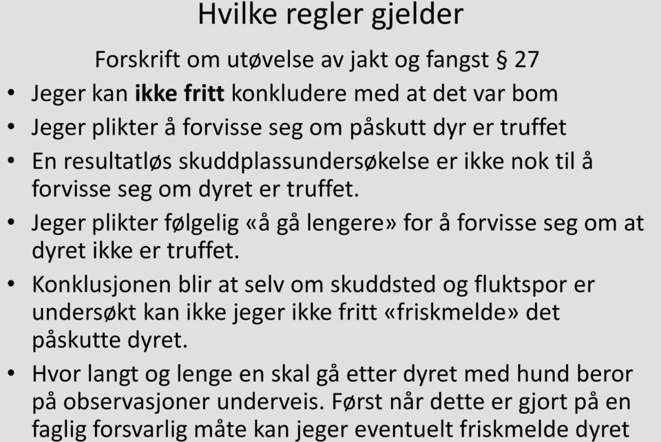 Jeger plikter følgelig «å gå lengere» for å forvisse seg om at dyret ikke er truffet.