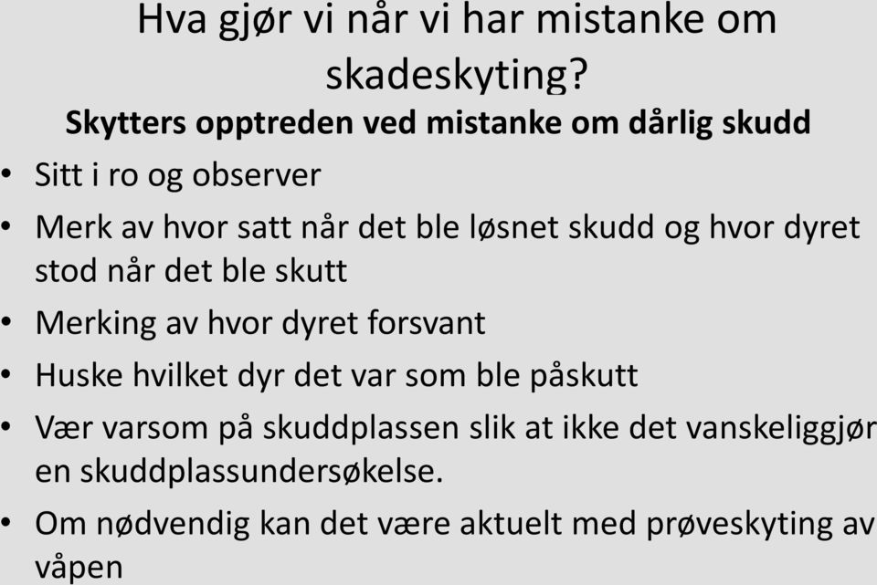 løsnet skudd og hvor dyret stod når det ble skutt Merking av hvor dyret forsvant Huske hvilket dyr det