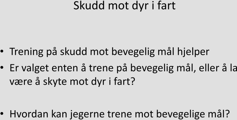 på bevegelig mål, eller å la være å skyte mot