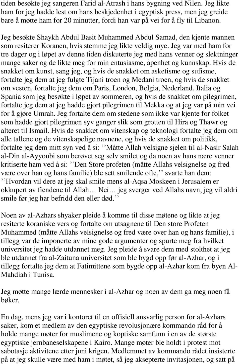 Jeg besøkte Shaykh Abdul Basit Muhammed Abdul Samad, den kjente mannen som resiterer Koranen, hvis stemme jeg likte veldig mye.