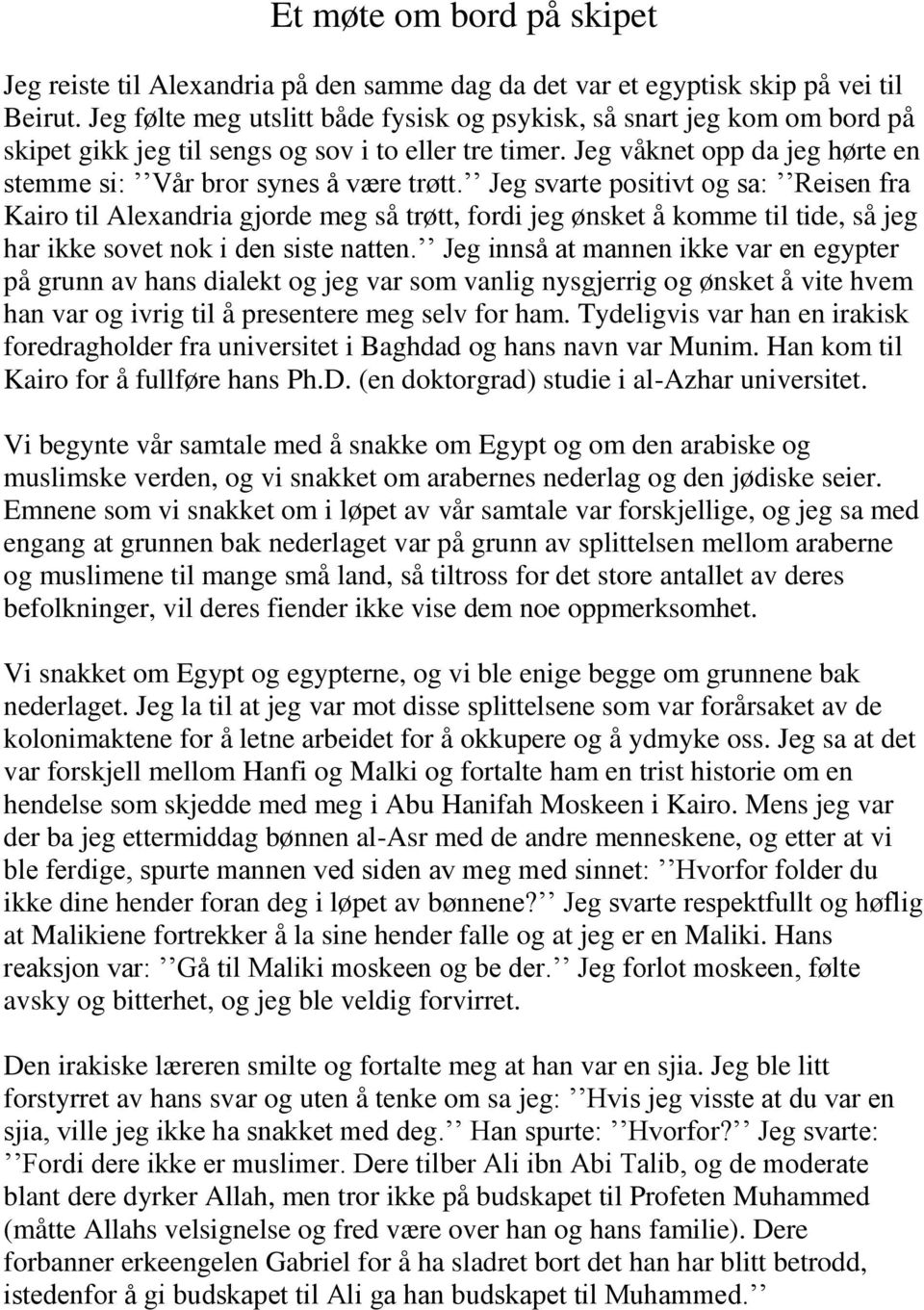 Jeg svarte positivt og sa: Reisen fra Kairo til Alexandria gjorde meg så trøtt, fordi jeg ønsket å komme til tide, så jeg har ikke sovet nok i den siste natten.