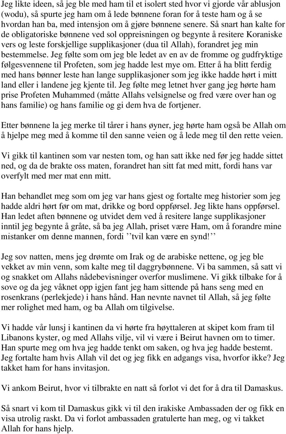 Så snart han kalte for de obligatoriske bønnene ved sol oppreisningen og begynte å resitere Koraniske vers og leste forskjellige supplikasjoner (dua til Allah), forandret jeg min bestemmelse.