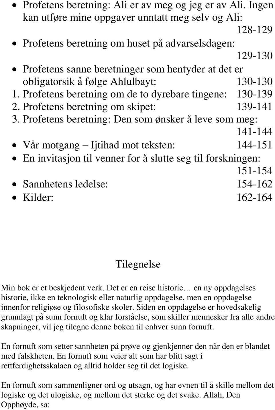 Ahlulbayt: 130-130 1. Profetens beretning om de to dyrebare tingene: 130-139 2. Profetens beretning om skipet: 139-141 3.