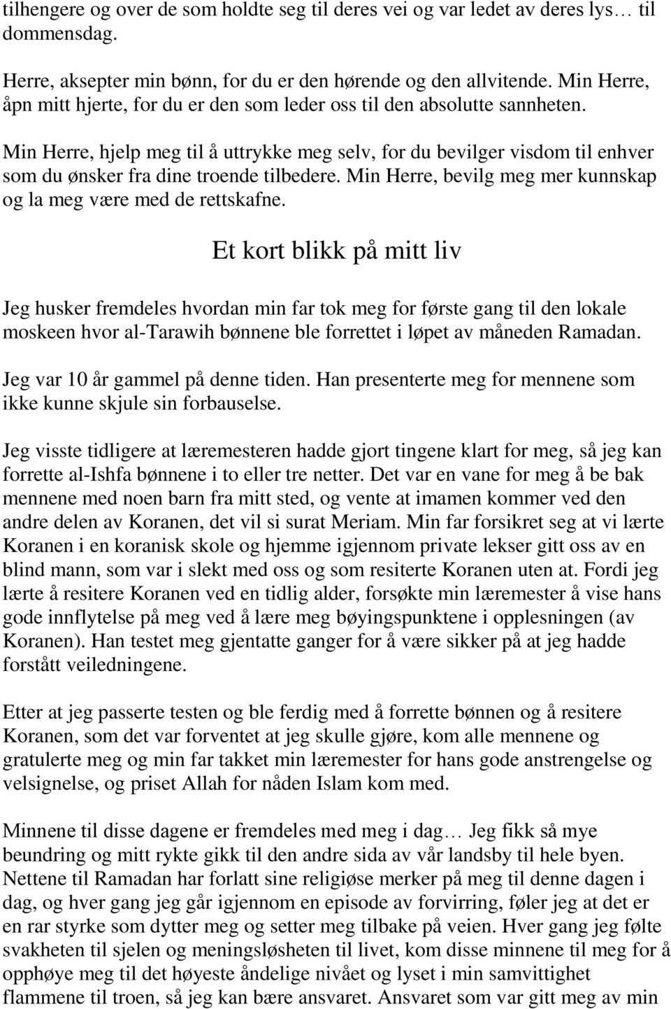 Min Herre, hjelp meg til å uttrykke meg selv, for du bevilger visdom til enhver som du ønsker fra dine troende tilbedere. Min Herre, bevilg meg mer kunnskap og la meg være med de rettskafne.