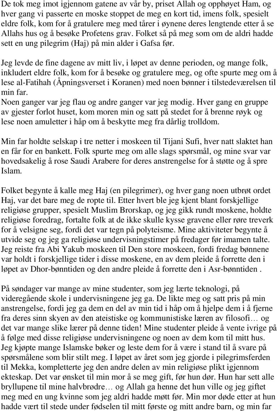 Jeg levde de fine dagene av mitt liv, i løpet av denne perioden, og mange folk, inkludert eldre folk, kom for å besøke og gratulere meg, og ofte spurte meg om å lese al-fatihah (Åpningsverset i