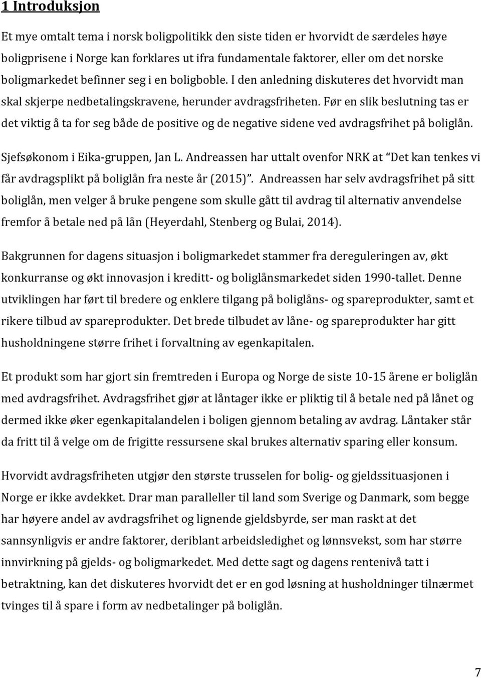 Før en slik beslutning tas er det viktig å ta for seg både de positive og de negative sidene ved avdragsfrihet på boliglån. Sjefsøkonom i Eika-gruppen, Jan L.