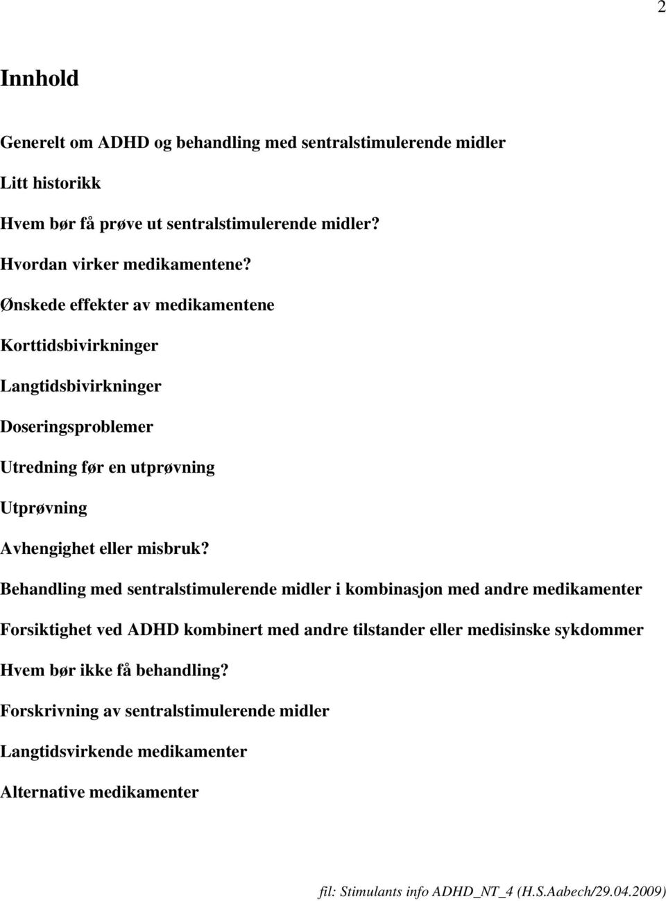 Behandling med sentralstimulerende midler i kombinasjon med andre medikamenter Forsiktighet ved ADHD kombinert med andre tilstander eller medisinske sykdommer Hvem