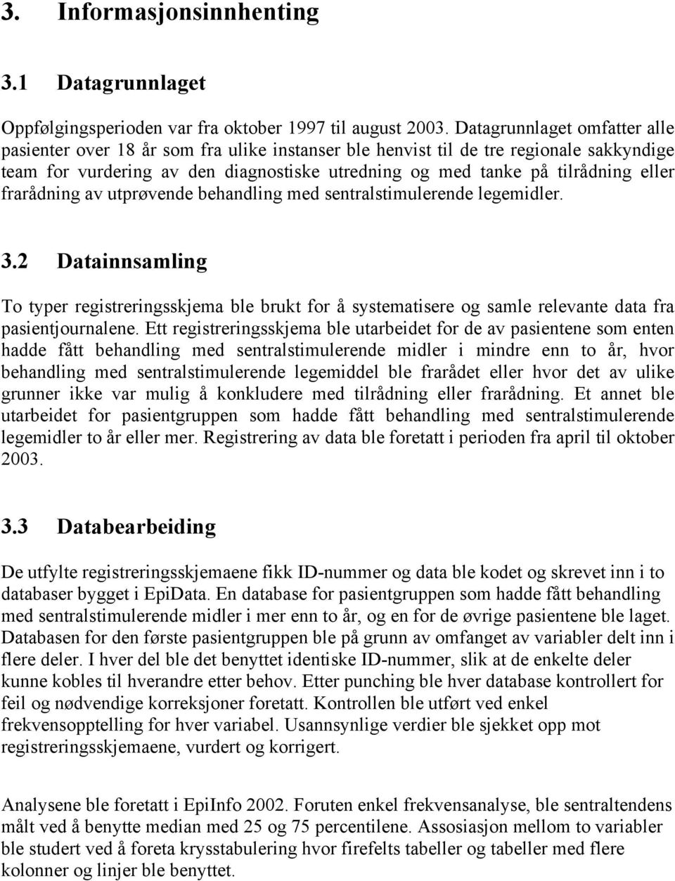 frarådning av utprøvende behandling med sentralstimulerende legemidler. 3.2 Datainnsamling To typer registreringsskjema ble brukt for å systematisere og samle relevante data fra pasientjournalene.