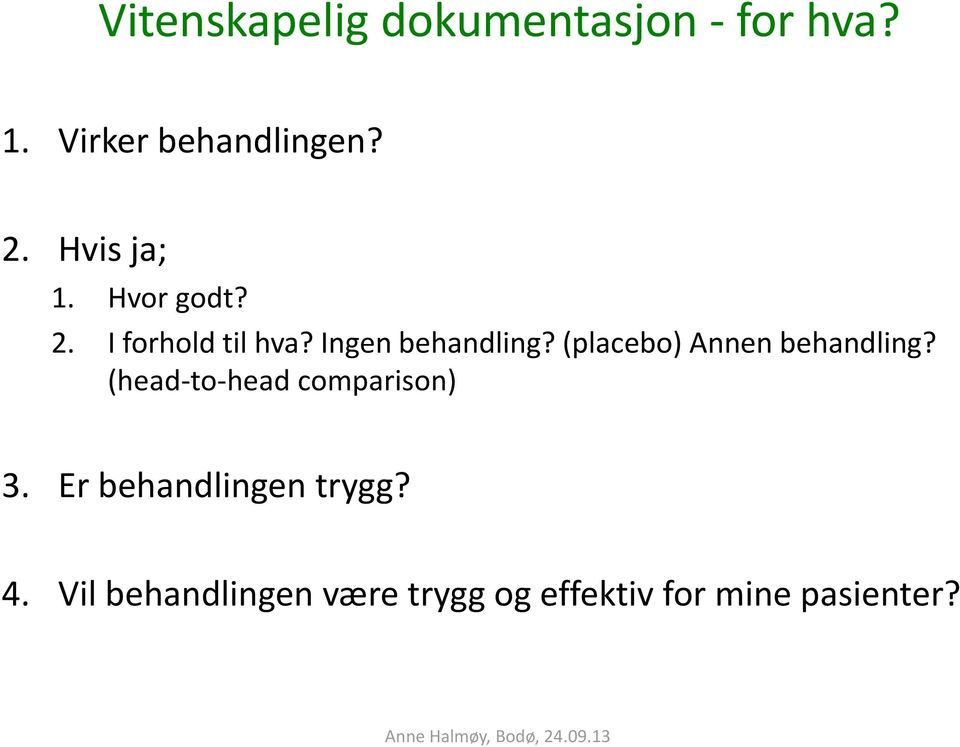 (placebo) Annen behandling? (head-to-head comparison) 3.