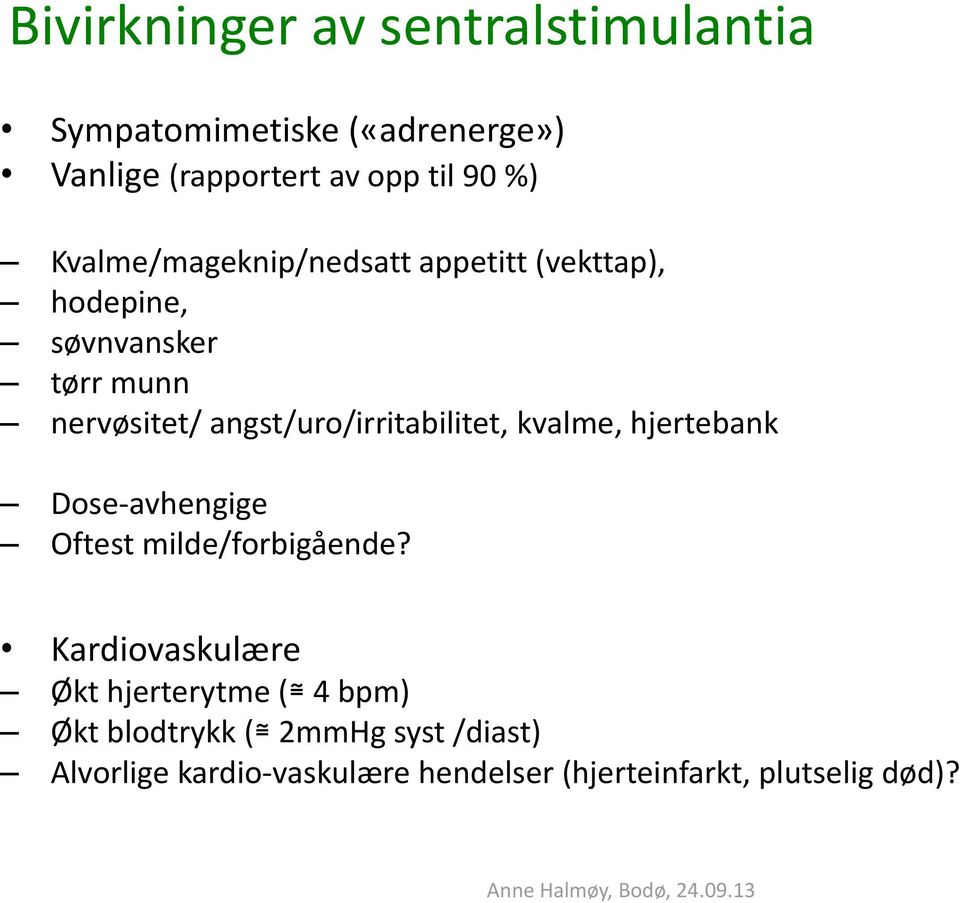 angst/uro/irritabilitet, kvalme, hjertebank Dose-avhengige Oftest milde/forbigående?