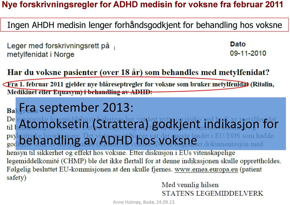 for behandling hos voksne Fra september 2013: Atomoksetin