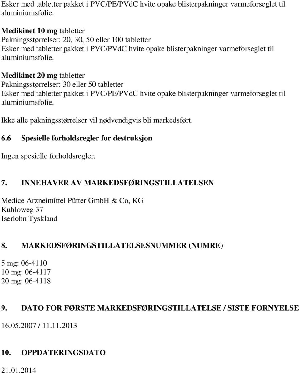 Medikinet 20 mg tabletter Pakningsstørrelser: 30 eller 50 tabletter  Ikke alle pakningsstørrelser vil nødvendigvis bli markedsført. 6.