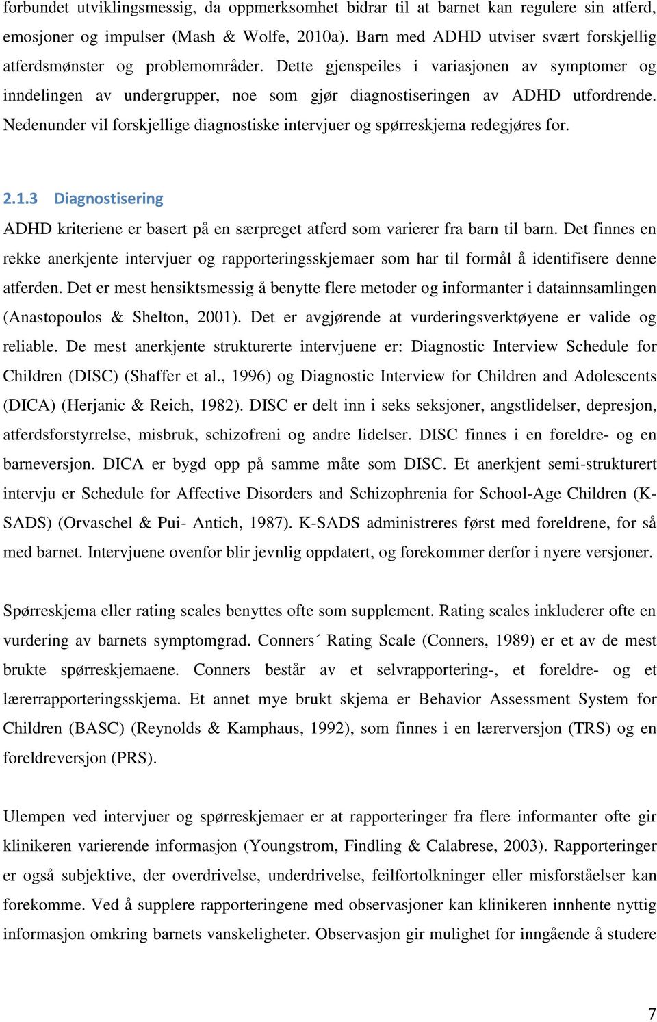 Dette gjenspeiles i variasjonen av symptomer og inndelingen av undergrupper, noe som gjør diagnostiseringen av ADHD utfordrende.