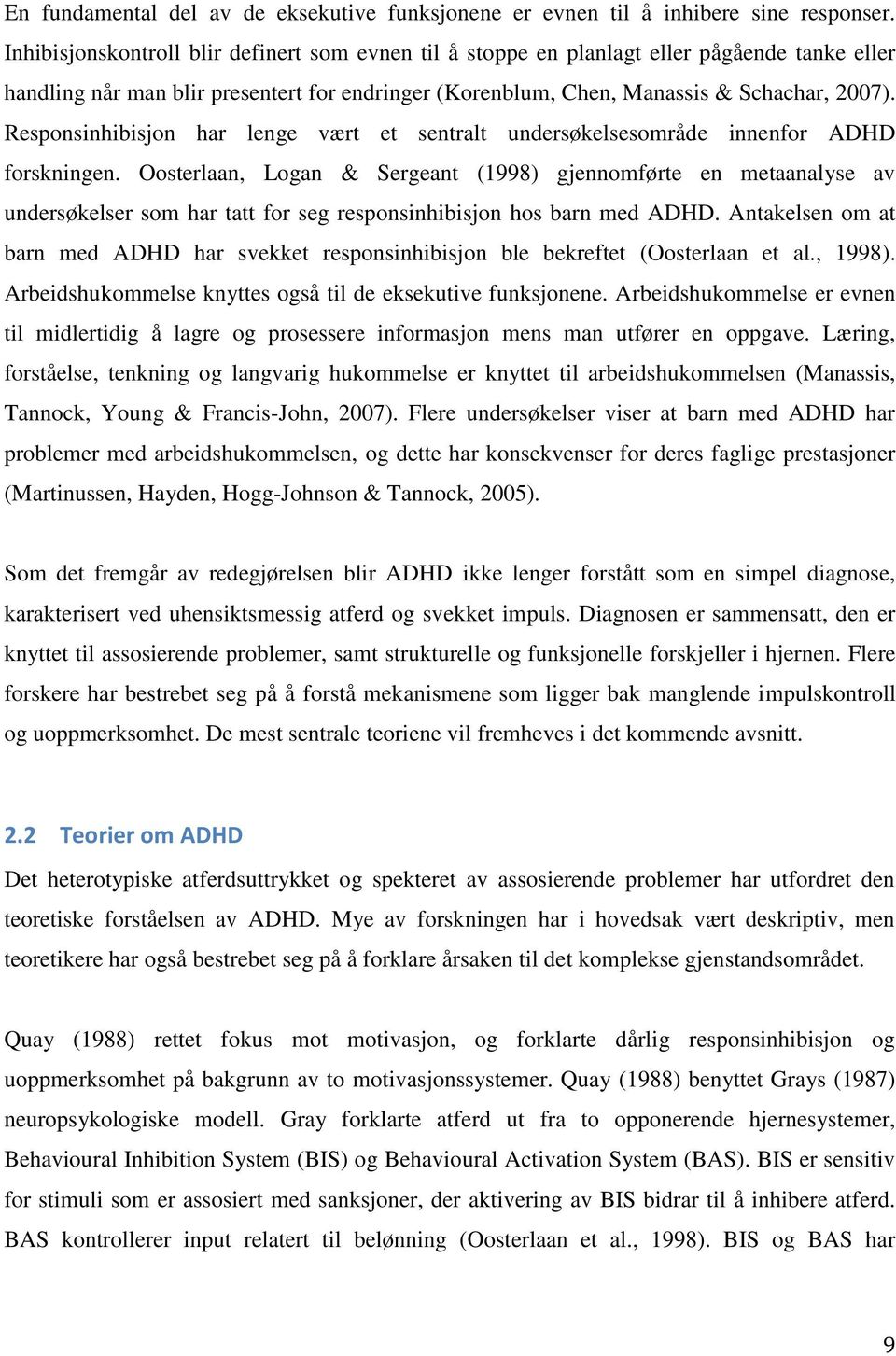 Responsinhibisjon har lenge vært et sentralt undersøkelsesområde innenfor ADHD forskningen.