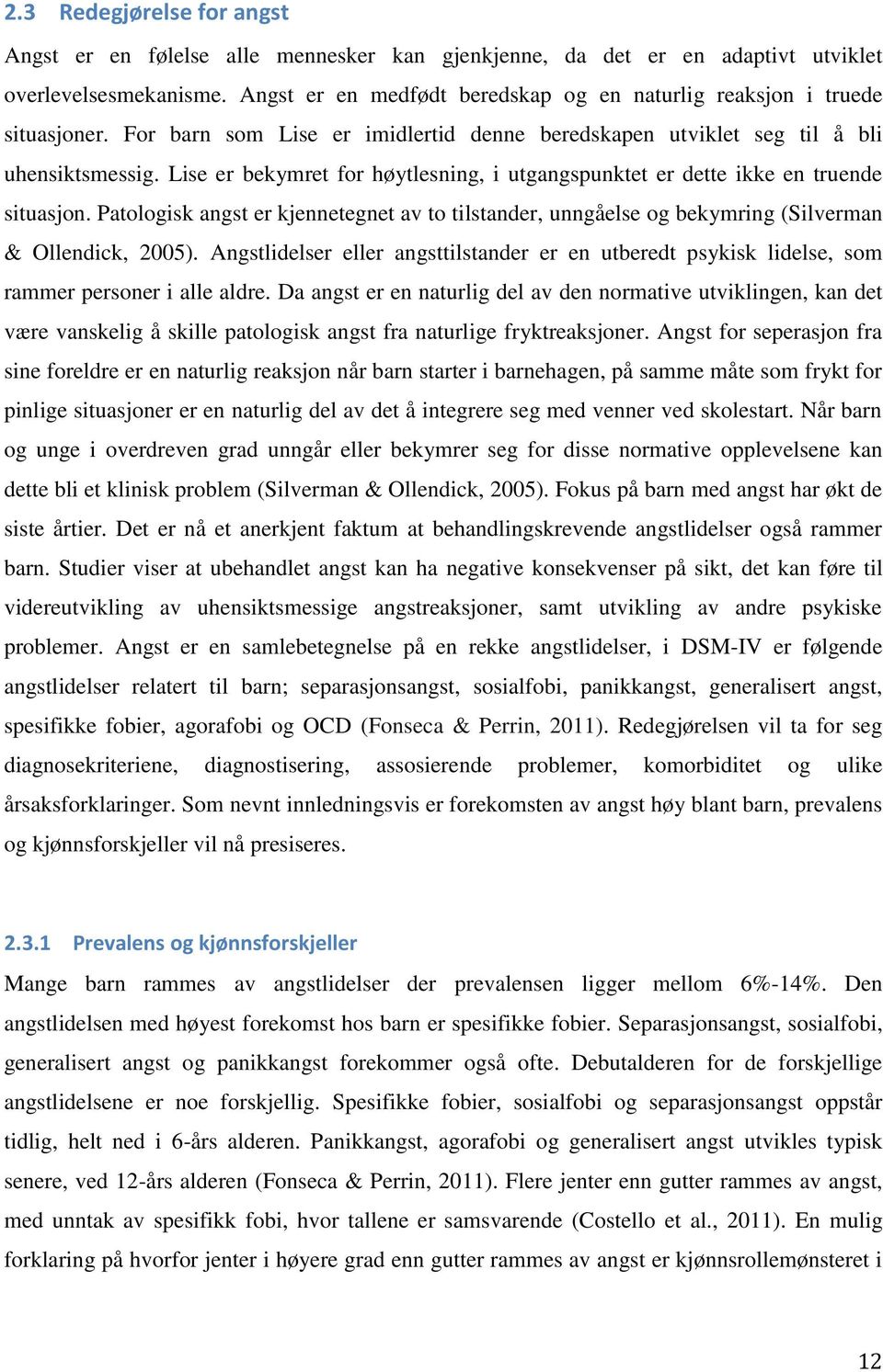 Lise er bekymret for høytlesning, i utgangspunktet er dette ikke en truende situasjon. Patologisk angst er kjennetegnet av to tilstander, unngåelse og bekymring (Silverman & Ollendick, 2005).