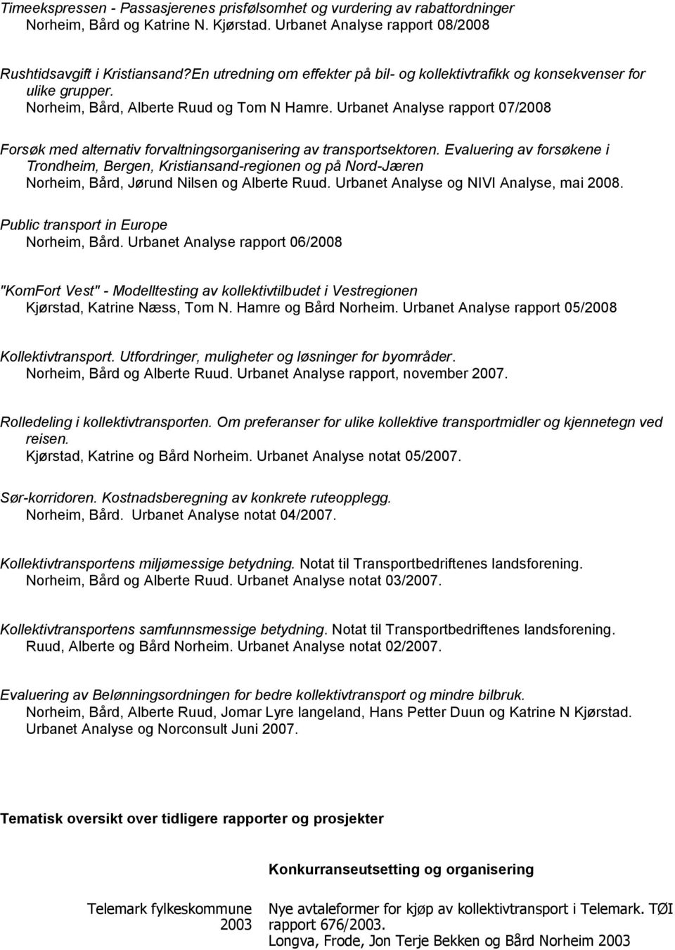 Urbanet Analyse rapport 07/2008 Forsøk med alternativ forvaltningsorganisering av transportsektoren.