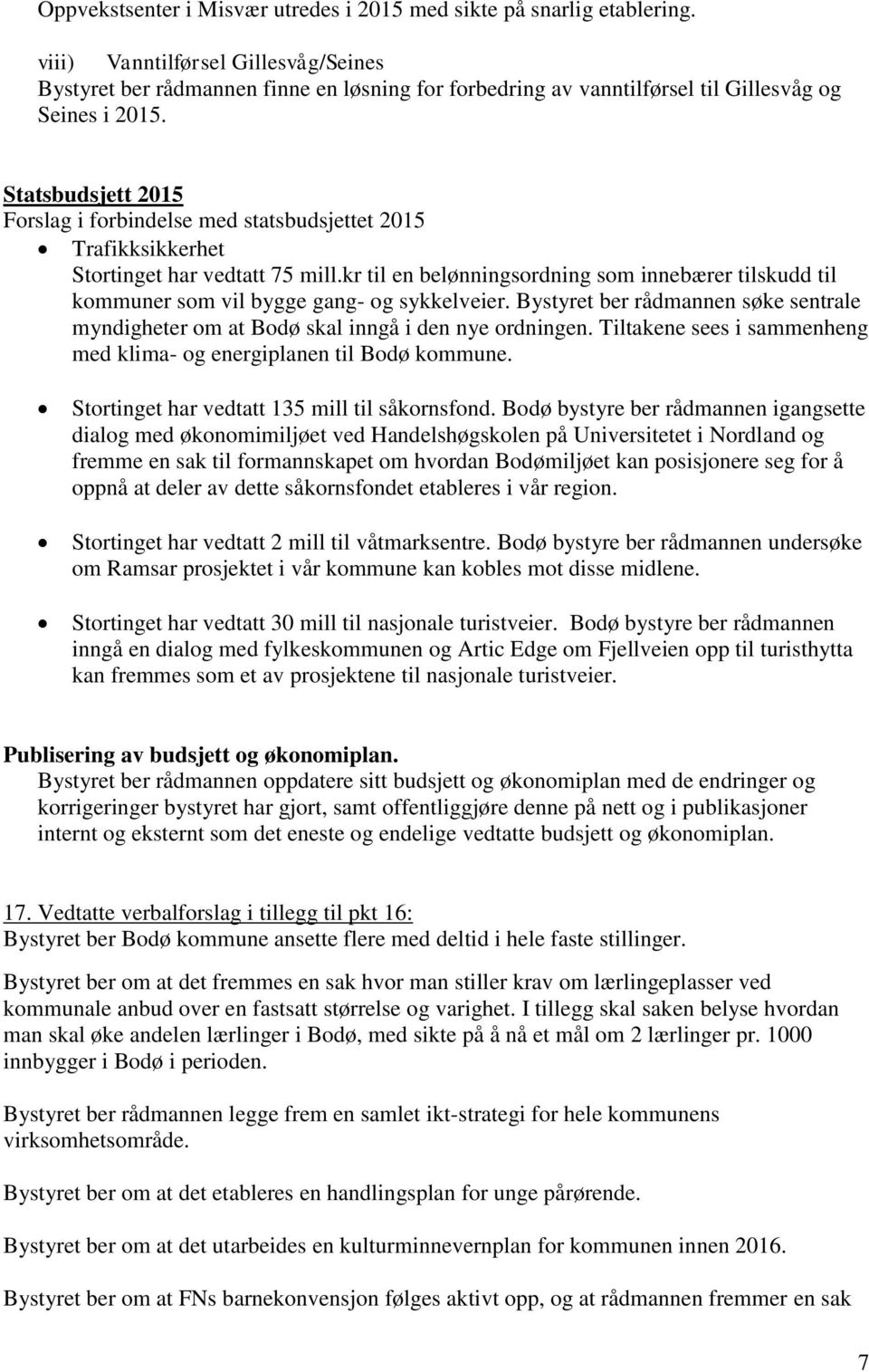 Statsbudsjett 2015 Forslag i forbindelse med statsbudsjettet 2015 Trafikksikkerhet Stortinget har vedtatt 75 mill.