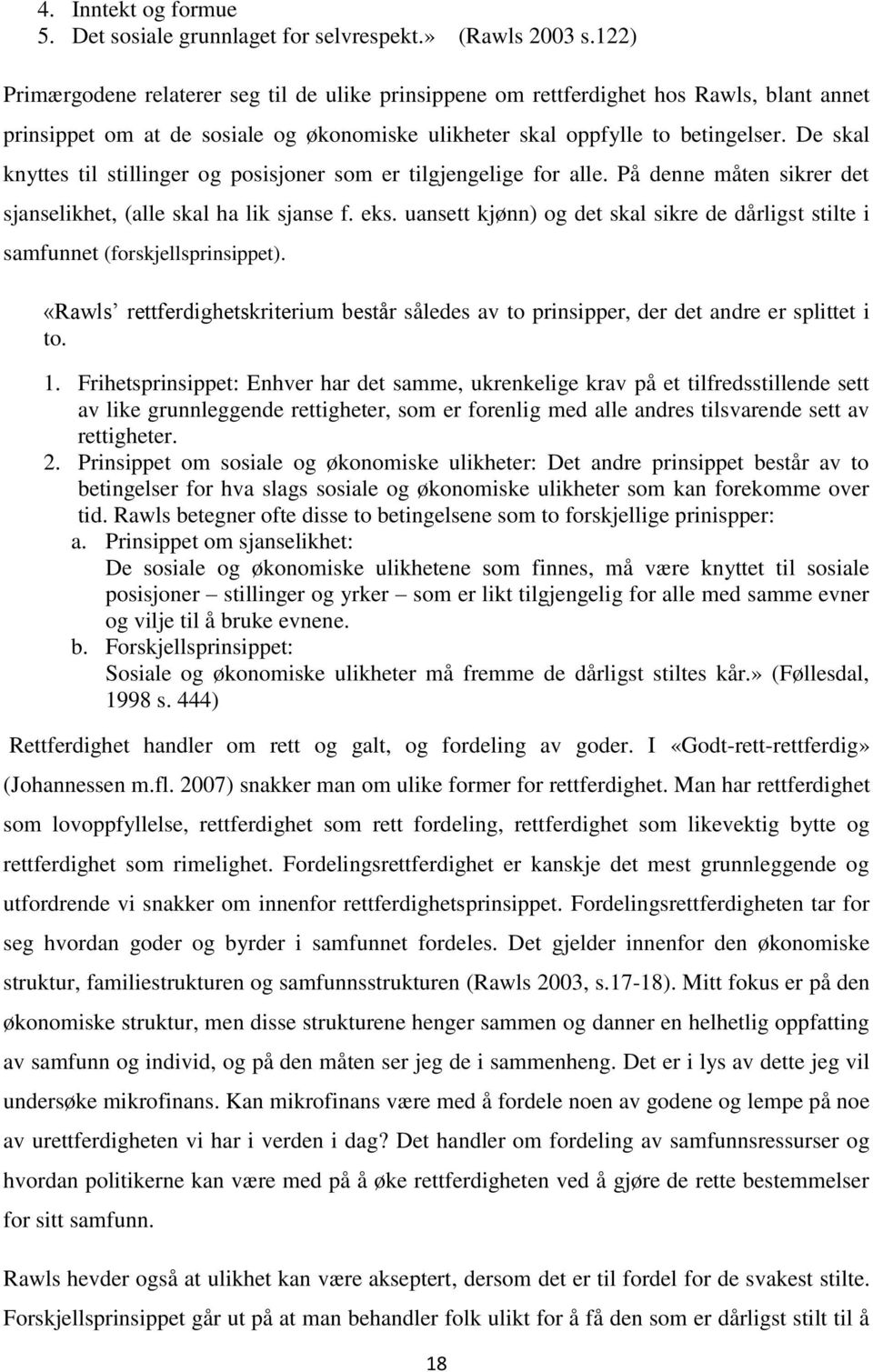 De skal knyttes til stillinger og posisjoner som er tilgjengelige for alle. På denne måten sikrer det sjanselikhet, (alle skal ha lik sjanse f. eks.